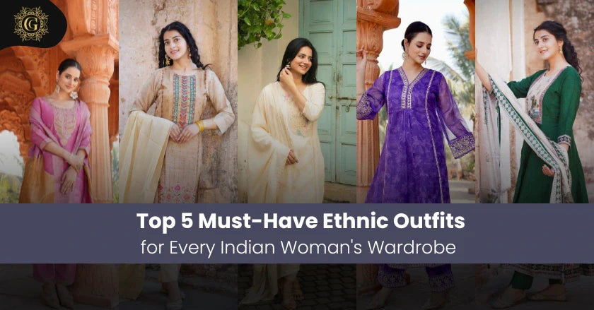 Top 5 Must-Have Ethnic Outfits for Every Indian Woman's Wardrobe
