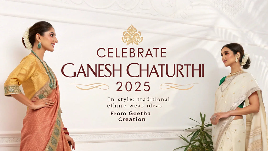 Celebrate Ganesh Chaturthi 2025 in Style: Traditional Ethnic Wear Ideas from Geetha Creation