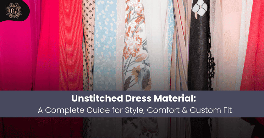 Unstitched Dress Material: A Complete Guide for Style, Comfort & Custom Fit