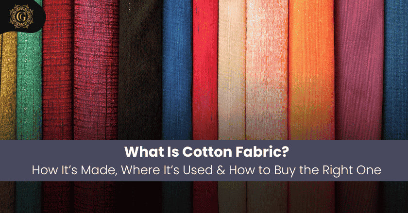 What Is Cotton Fabric? How It’s Made, Where It’s Used & How to Buy the Right One